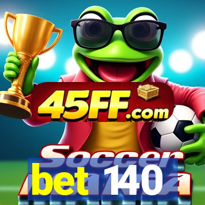 bet 140